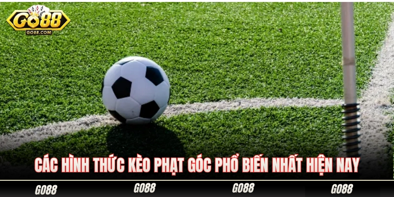 Kinh Nghiệm Soi Kèo Phạt Góc Go88 Tăng Tỷ Lệ Ăn Cực Cao 2 Những dạng kèo cược góc thông dụng và được ưa chuộng